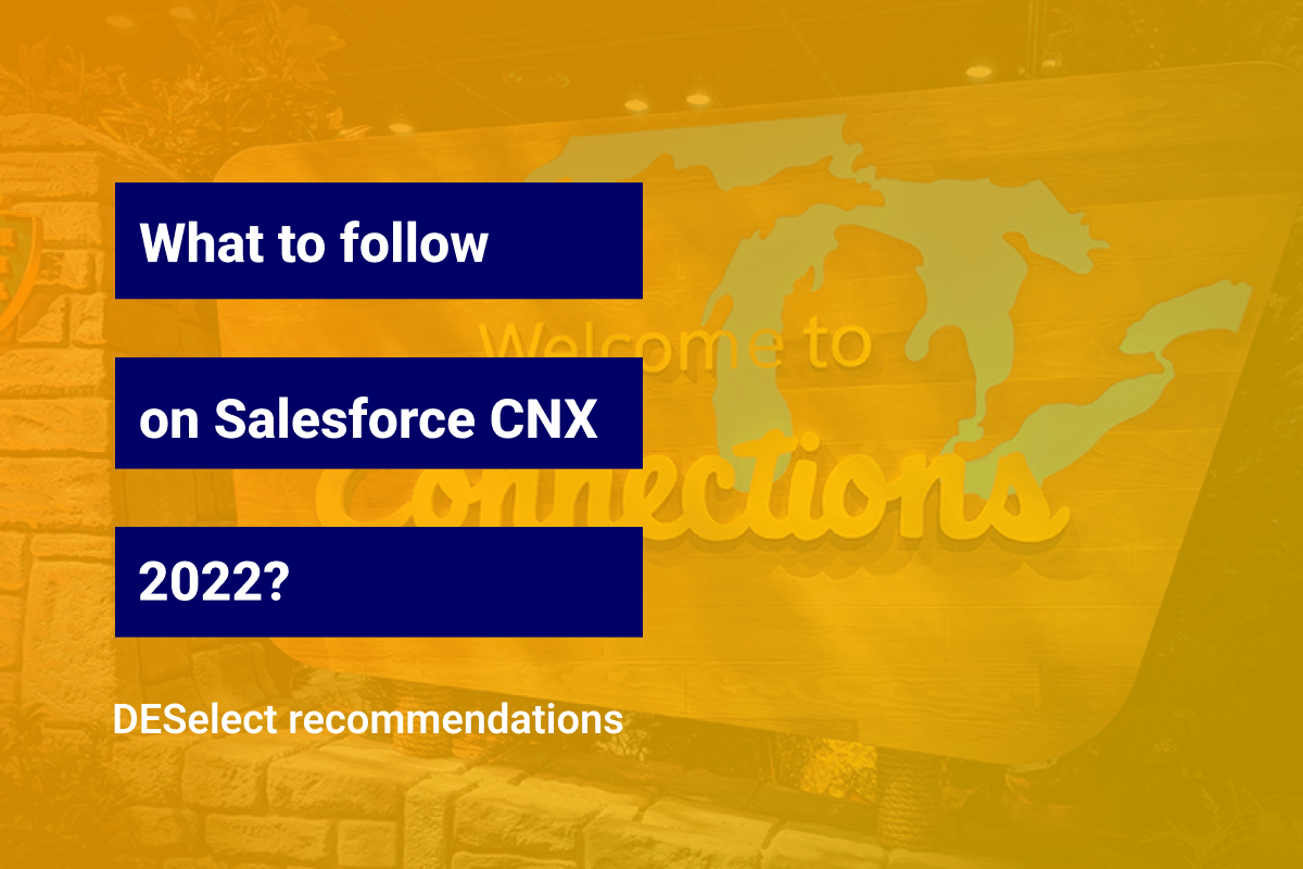 What to follow at Salesforce Connections 2022? DESelect