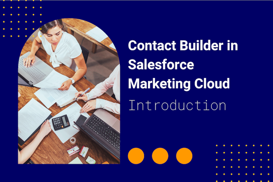Introduction to Salesforce Marketing Cloud Contact Builder