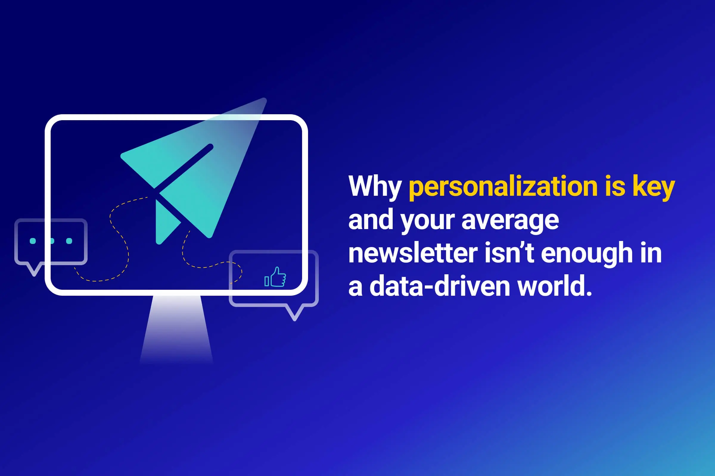Why personalization is key and your average newsletter isn’t enough in a data-driven world