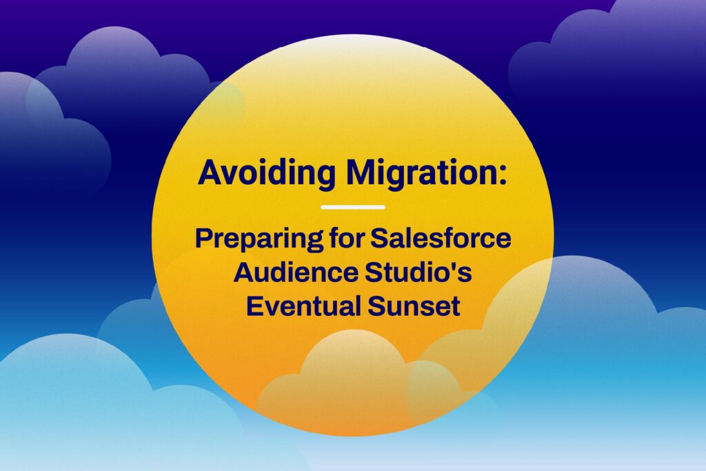 Preparing for Salesforce Audience Studio Sunset