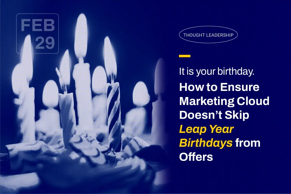 It is your birthday. How to Ensure Marketing Cloud Doesn’t Skip Leap Day Birthdays from Offers
