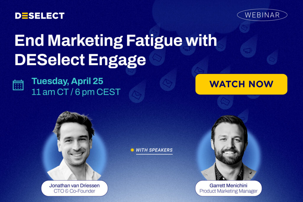 end marketing fatigue with deselect engage watch now