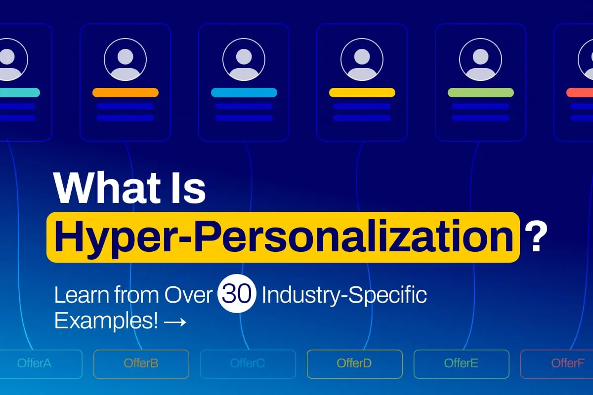What is Hyper-Personalization? Learn from Over 30 Industry-Specific Examples!