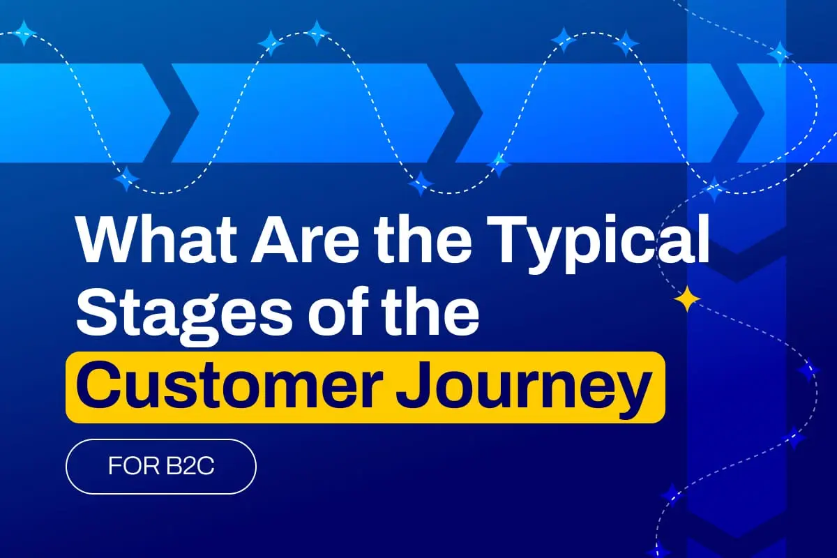What Are the Typical Stages of the B2C Customer Journey?
