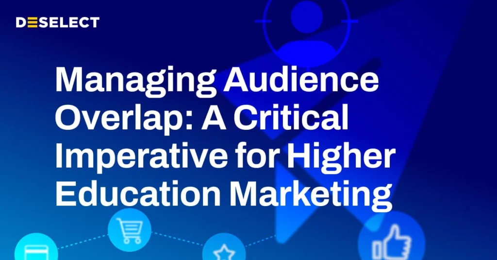 Managing Audience Overlap: A Critical Imperative for Higher Education Marketing