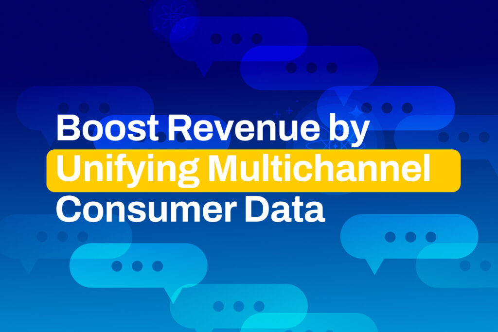 Boost Revenue by Unifying Multichannel Consumer Data