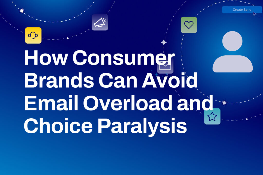 How Consumer Brands Can Avoid Email Overload and Choice Paralysis