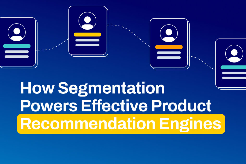 How Segmentation Powers Effective Product Recommendation Engines