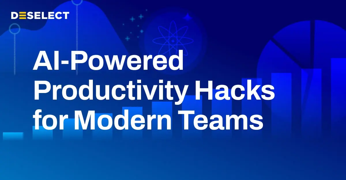 DESelect Blog - AI-Powered Productivity Hacks for Modern Teams