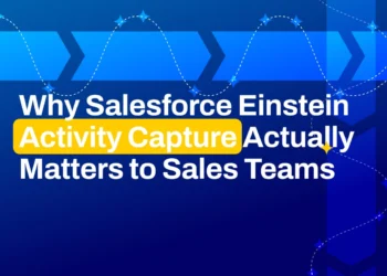 Why Salesforce Einstein Activity Capture Actually Matters to Sales Teams