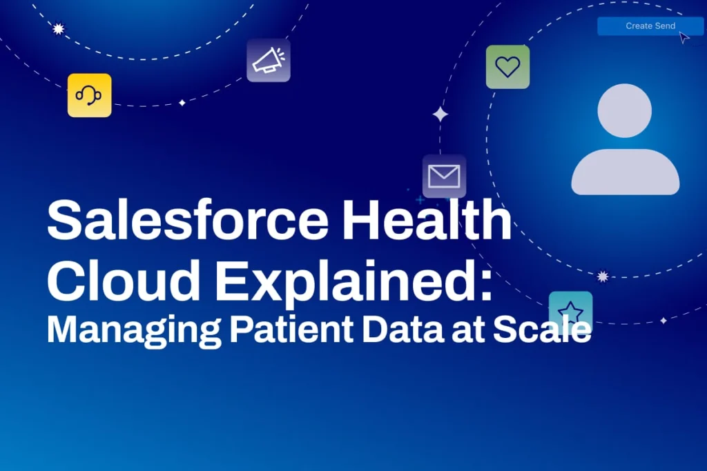 Salesforce Health Cloud Explained: Managing Patient Data at Scale