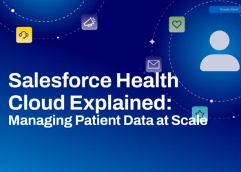Salesforce Health Cloud Explained: Managing Patient Data at Scale